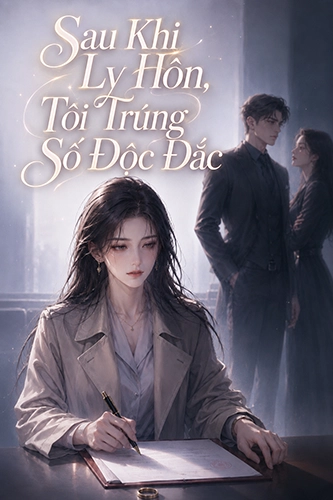 Sau Khi Ly Hôn, Tôi Trúng Số Độc Đắc